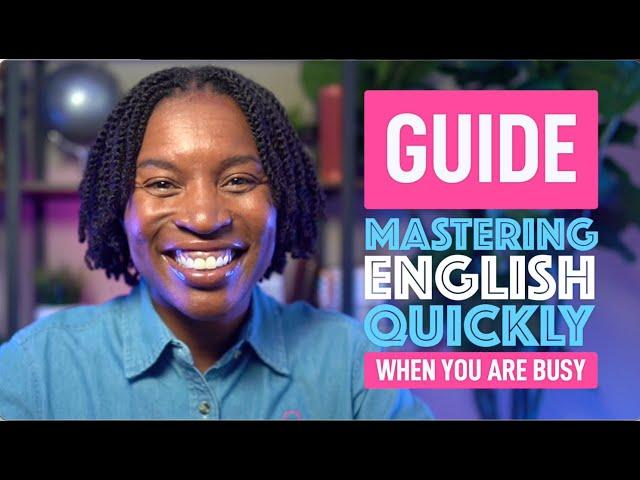 THE BUSY PERSON'S GUIDE TO MASTERING ENGLISH QUICKLY