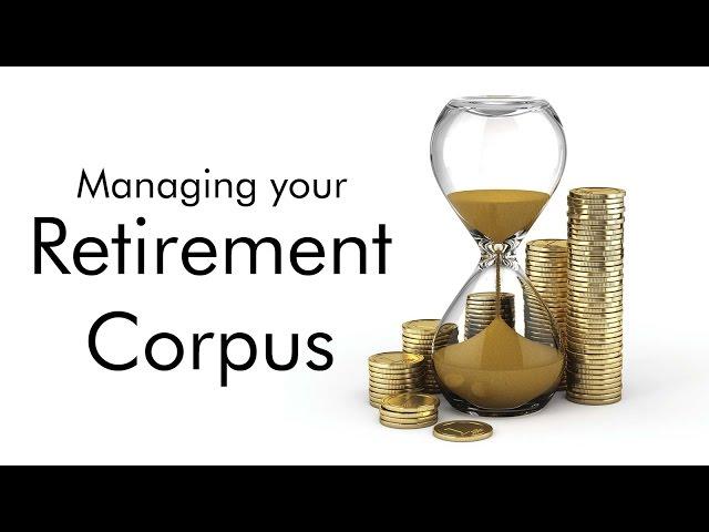 Managing your Retirement corpus