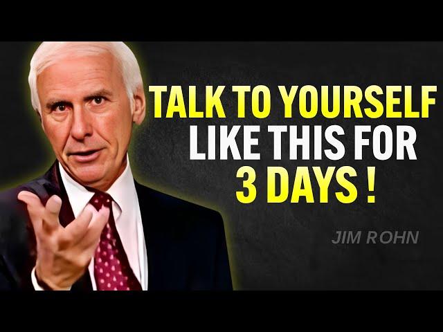 TALK TO YOURSELF LIKE THIS FOR 3 DAYS | Jim Rohn Motivation