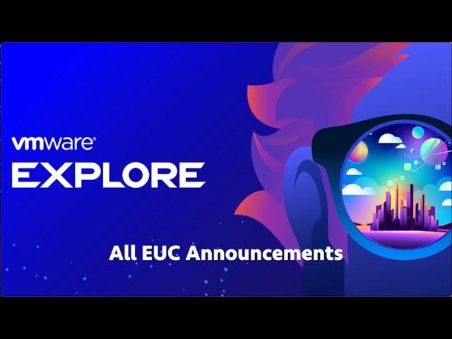 VMware Explore Barcelona 2023 EUC Updates