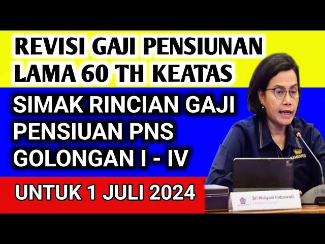 PENSIUNAN LAMA UMUR 60 TH KEATAS SIMAK RINCIAN GAJI PENSIUNAN PNS UNTUK 1 JULI 2024, DARI GOL I - IV