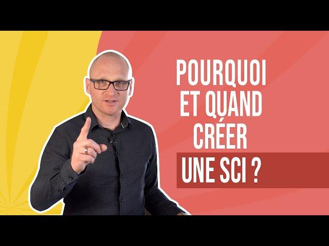 Pourquoi et quand créer une SCI ?