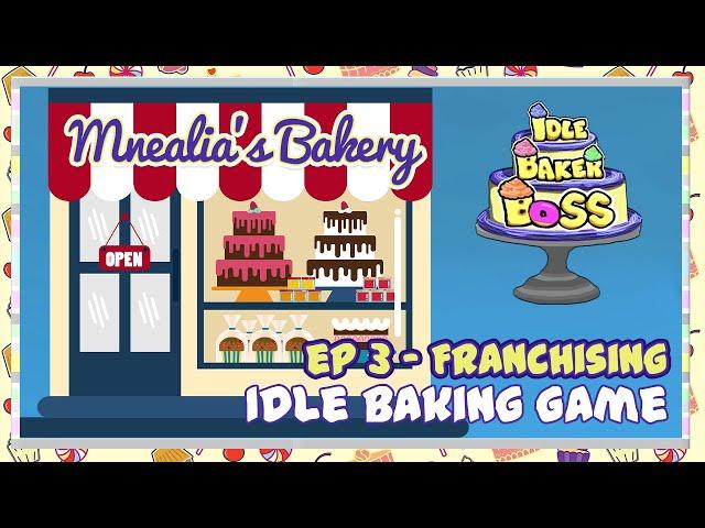 Idle Baker Boss | Mnealia's Bakery |  Ep 3 - Franchising