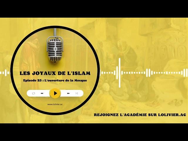 Les Joyaux de l'Islam #23  L'ouverture de la Mecque