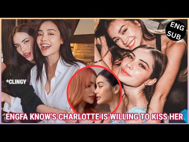 [EngLot] ENGFA KNOWS CHARLOTTE IS WILLING TO KISS HER | Jealous Charlotte is scary