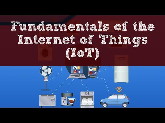 Fundamentals of the Internet of Things (IoT)