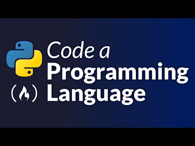 Create a Programming Language and Learn Advanced Python – Full Course