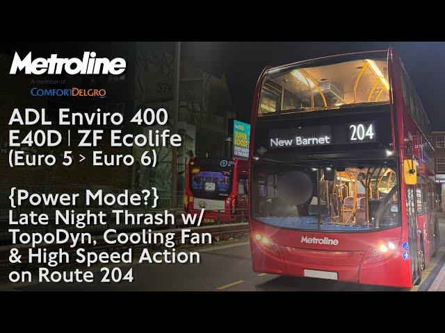 {Power Mode?} Metroline Enviro 400 ZF ft. Late Night Thrash w/ TopoDyn & High Speeds on Route 204
