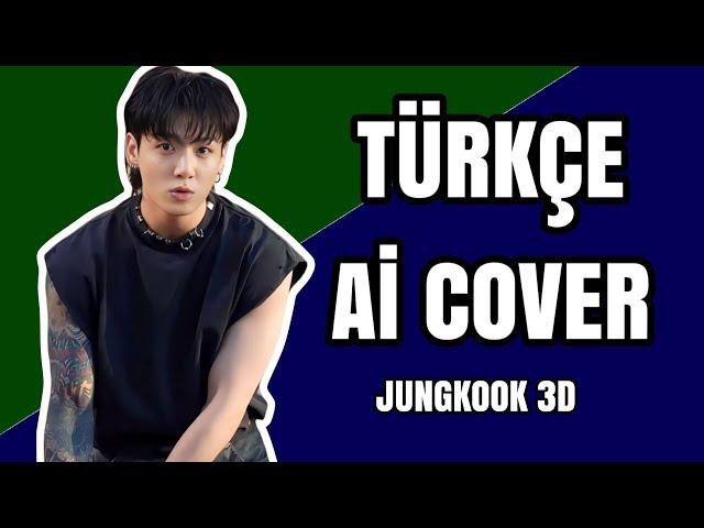 JUNGKOOK-3D Türkçe Ai Cover