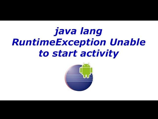 java lang RuntimeException Unable to start activity