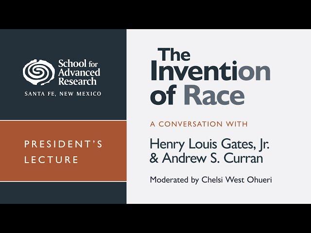 The Invention of Race: A Conversation with Henry Louis Gates, Jr., and Andrew S. Curran