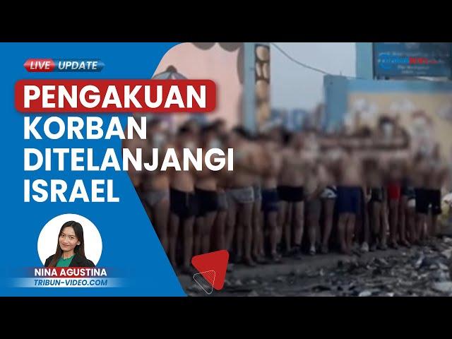 Kesaksian Pemuda Warga Sipil Palestina Ditelanjangi Tentara Israel, Dipaksa Bersimpuh & Mata Ditutup