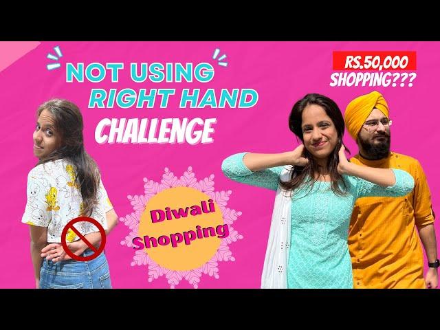NO Using RIGHT HAND Diwali Shopping Challenge | Anjali and Hunny