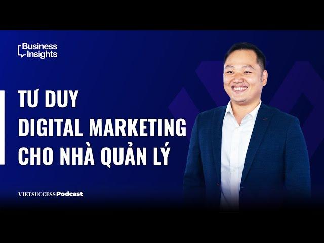 Business Insights 34 | Tư duy digital marketing cho nhà quản lý | Quân Võ, IMP Marketing