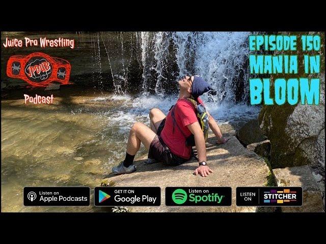 "Mania in Bloom" - Episode 150 - Juice Pro Wrestling