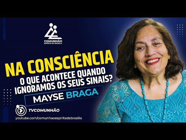 Mayse Braga | NA CONSCIÊNCIA: O QUE ACONTECE QUANDO IGNORAMOS OS SEUS SINAIS? (PALESTRA ESPÍRITA)