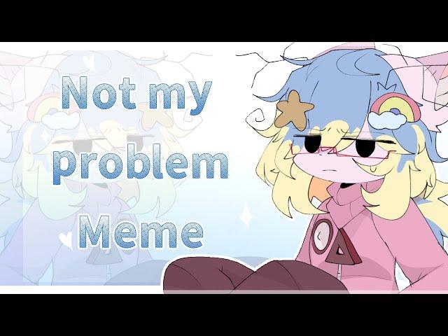 Not my problem || ANIMATION MEME || OC (flipaclip)