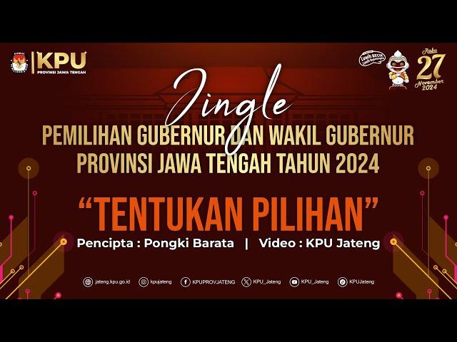 TENTUKAN PILIHAN  - JINGLE PILGUB JATENG 2024