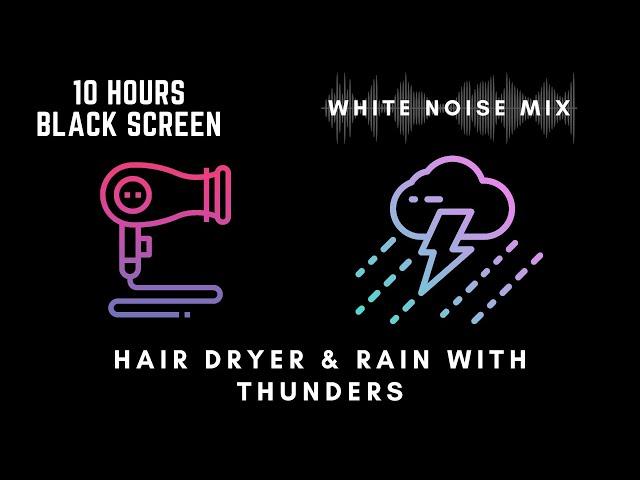 10 Hour Mix of HAIR DRYER and RAIN with THUNDER Sounds | White Noise - Black Screen | Soothe a Baby