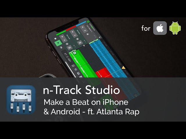 Make a Beat on iPhone & Android in 10 Minutes | n-Track Studio ft. Atlanta Rap