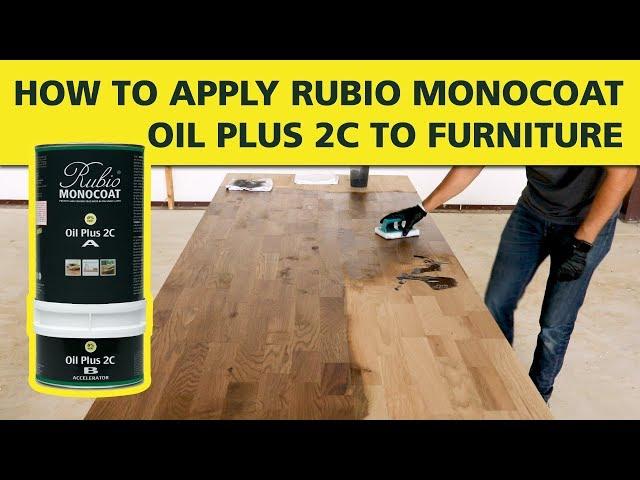 How To Apply  Rubio Monocoat OIL PLUS 2C to Furniture