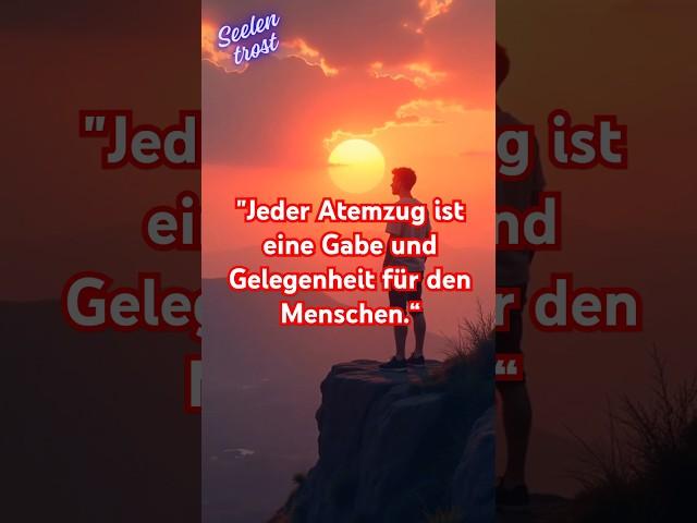 "Jeder Atemzug ist eine Gabe und Gelegenheit für den Menschen.“