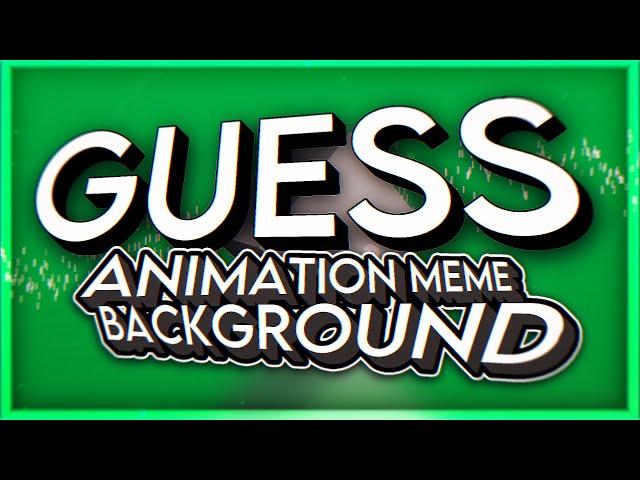 GUESS | Animation Meme Background (Free with credit)