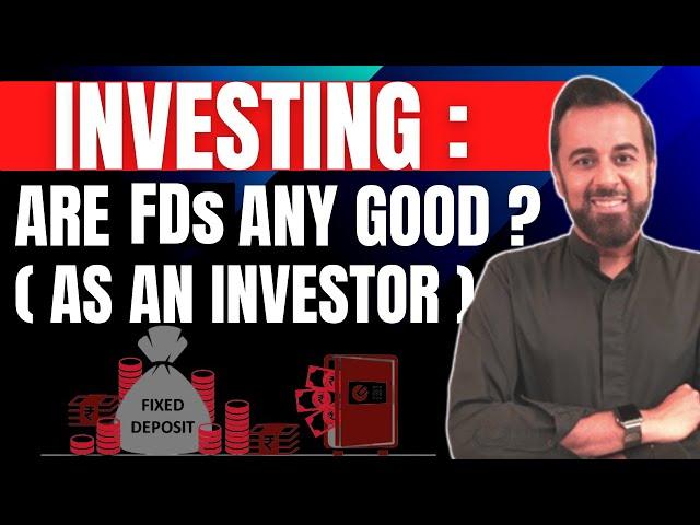 Investing: Are FDs any good? (as an investor)