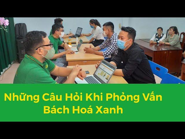 Những Câu Hỏi Khi Phỏng Vấn Bách Hoá Xanh