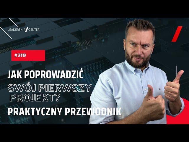 Jak poprowadzić swój pierwszy projekt? Praktyczny przewodnik bez błędów i stresu #319