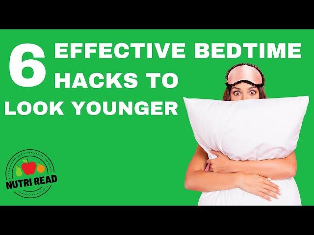 6 Effective Bedtime Hacks To Make You Look 10 Years Younger