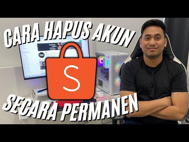 CARA MENGHAPUS AKUN SHOPEE SECARA PERMANEN | CARA HAPUS AKUN SHOPEE