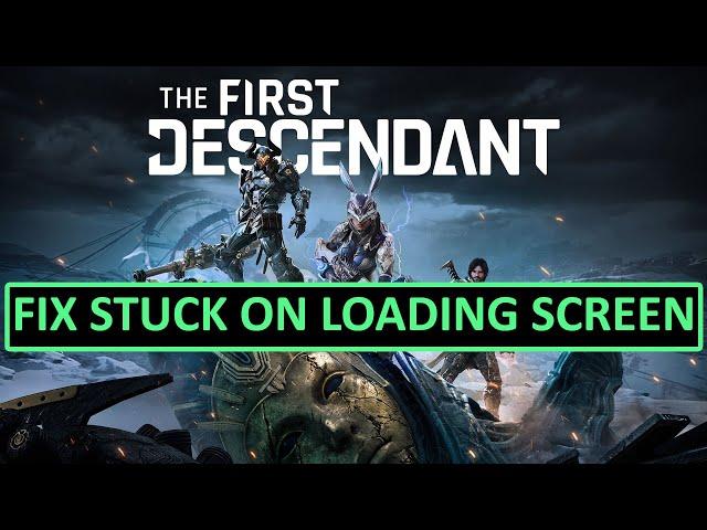 Fix The First Descendant Stuck on Loading Screen on PC | Fix The First Descendant Not Loading on PC