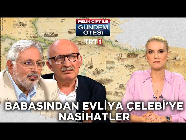 Babasından Evliya Çelebi'ye nasihatler! | @gundemotesi 423. Bölüm