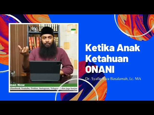 Menyikapi Anak yang Ketahuan Onani | Dr. Syafiq Riza Basalamah