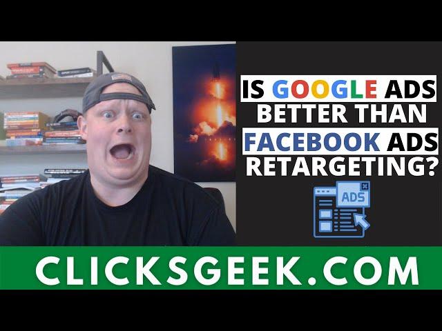 Is Google ADS Better Than Facebook ADS Retargeting?