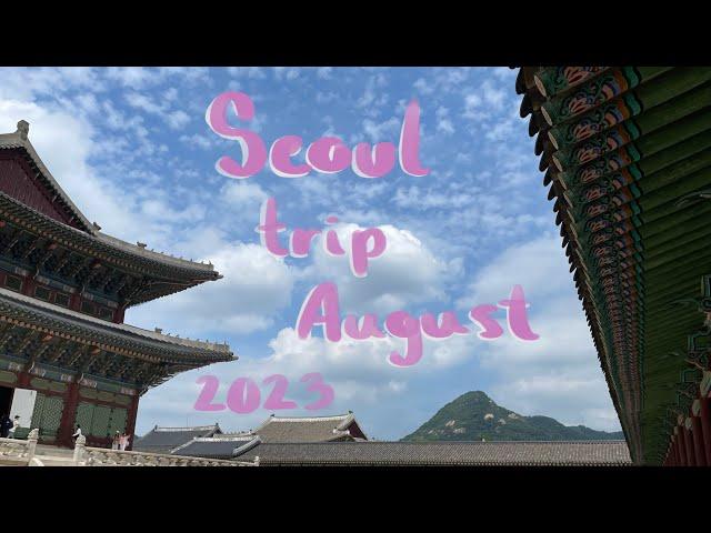 Seoul vlog // August of 2023