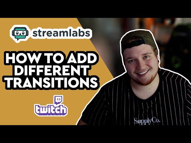 How To Add Different Transitions To Different Scenes In Streamlabs OBS