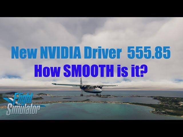 New NVIDIA Driver 555.85 | DLSS-DLAA DX12 Test | St. Barts, St. Martin, Anguilla | MSFS 2020