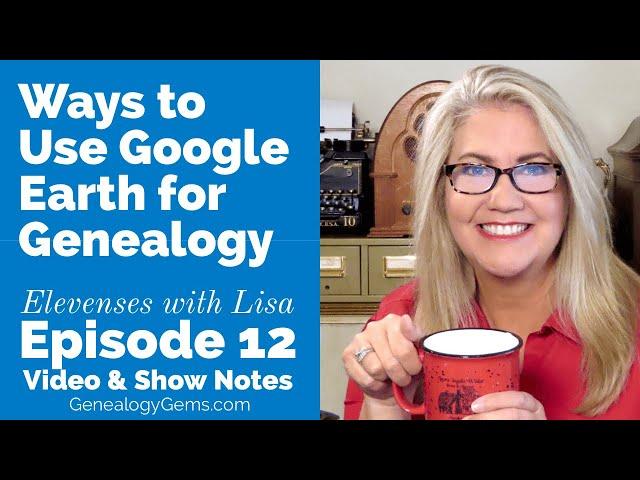 Ways to Use Google Earth for Genealogy and Family History