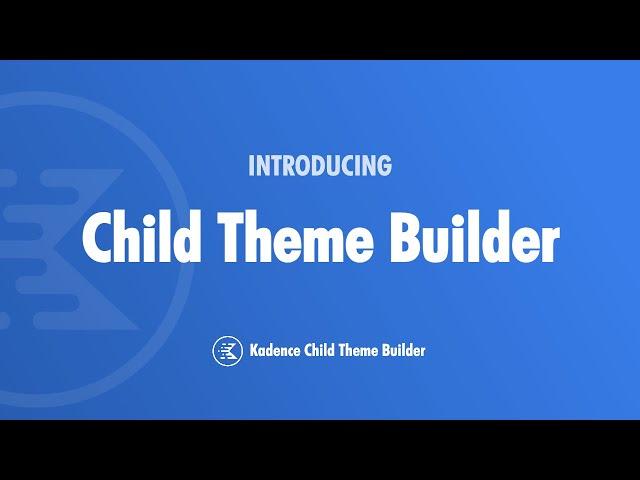 Introducing Kadence Child Theme Builder For WordPress - Package & Sell Your Expertise!