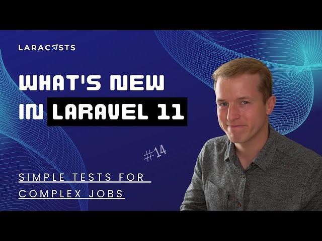 What's New in Laravel 11, Ep 14 - Simple Tests for Complex Jobs