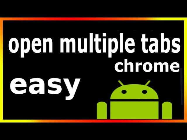 how to open multiple tabs in chrome on android