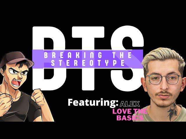 Breaking The Stereotype w/ Love The Basics - Alex