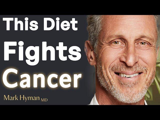 The Anti-Cancer Diet: Why It Works and How to Start | Dr. Mark Hyman