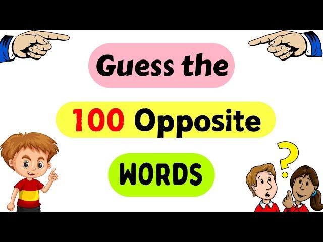 100 Opposite Words |Guess the Opposite Word |Antonym for kids | Opposite words in English| Opposites