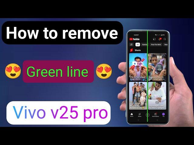 how to remove green line on screen vivo v25 pro