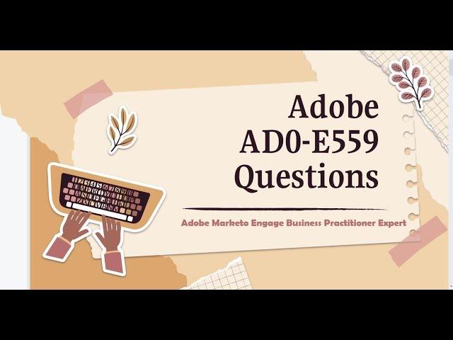 AD0-E559 Practice Test Questions - Adobe Marketo Engage Business Practitioner Expert