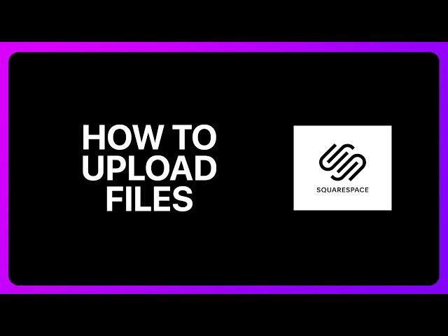 How To Upload Files To Squarespace Tutorial