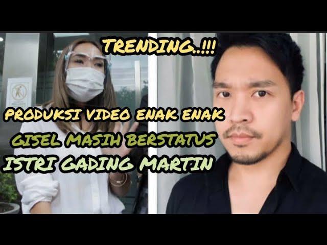 PRODUKSI VIDEO 19 DETIK, TERNYATA GISEL MASIH BERSTATUS ISTRI GADING MARTIN ??